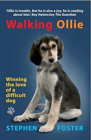 WALKING OLLIE: WINNING THE LOVE OF A DIFFICULT DOG