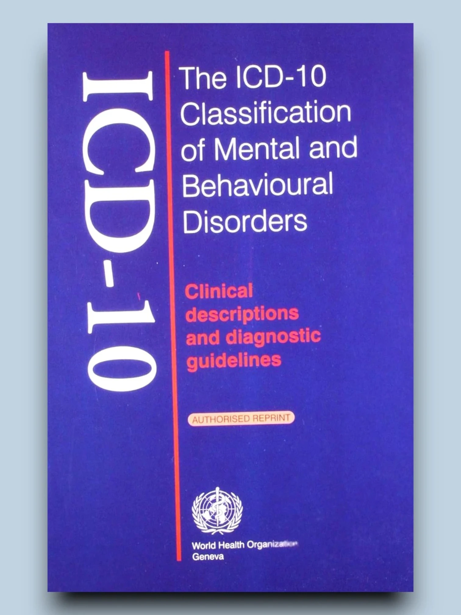 The Icd-10 Classification Of Mental and Behavioural Disorders Clinical Descriptions And Diagnostic Guidelines