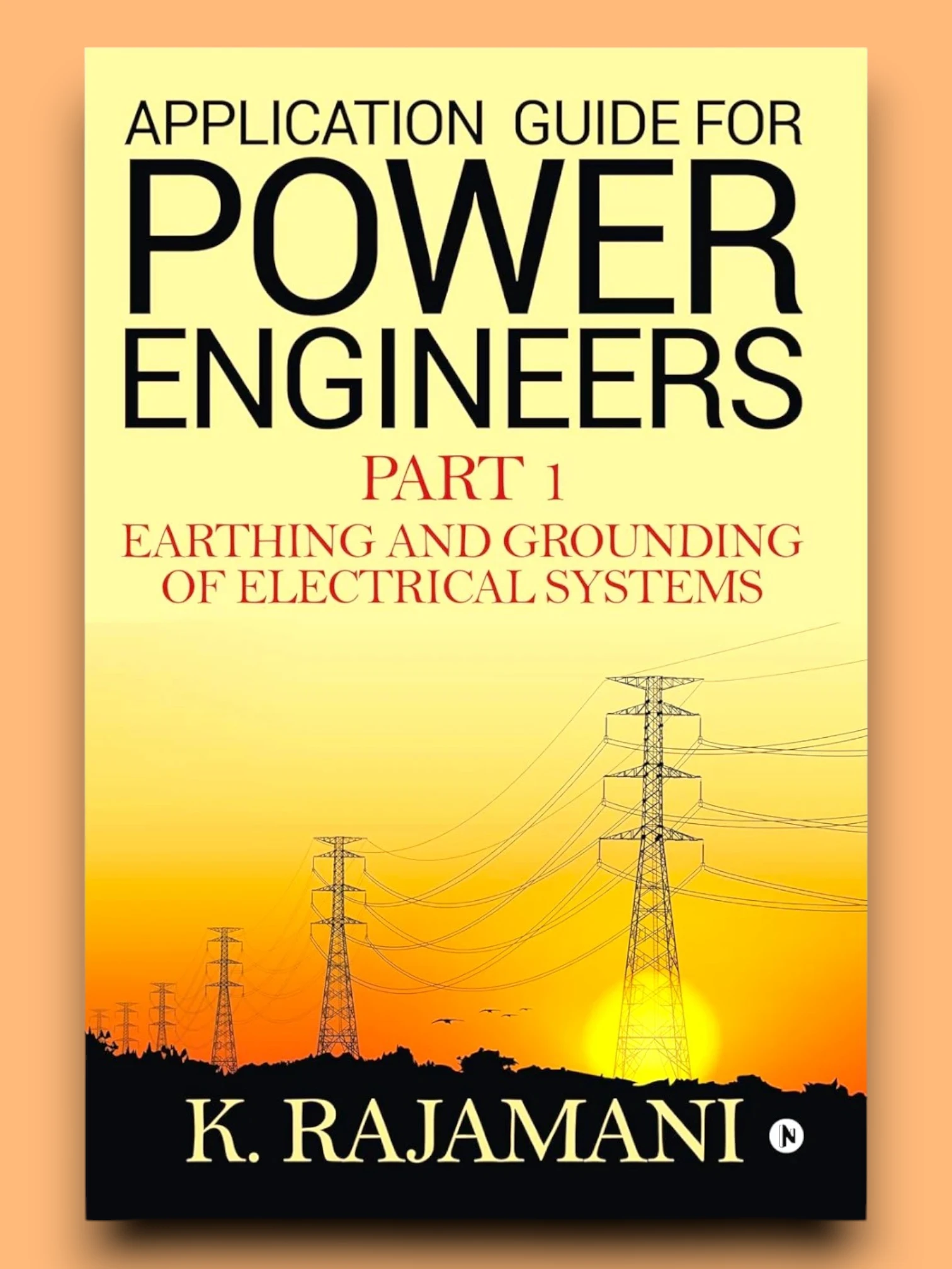 Application Guide For Power Engineers – Part 1 : Earthing and Grounding of Electrical Systems