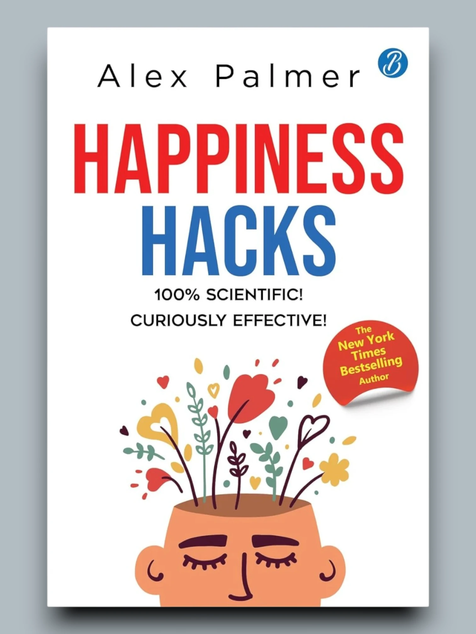 Happiness Hacks: 100% Scientific! Curiously Effective!