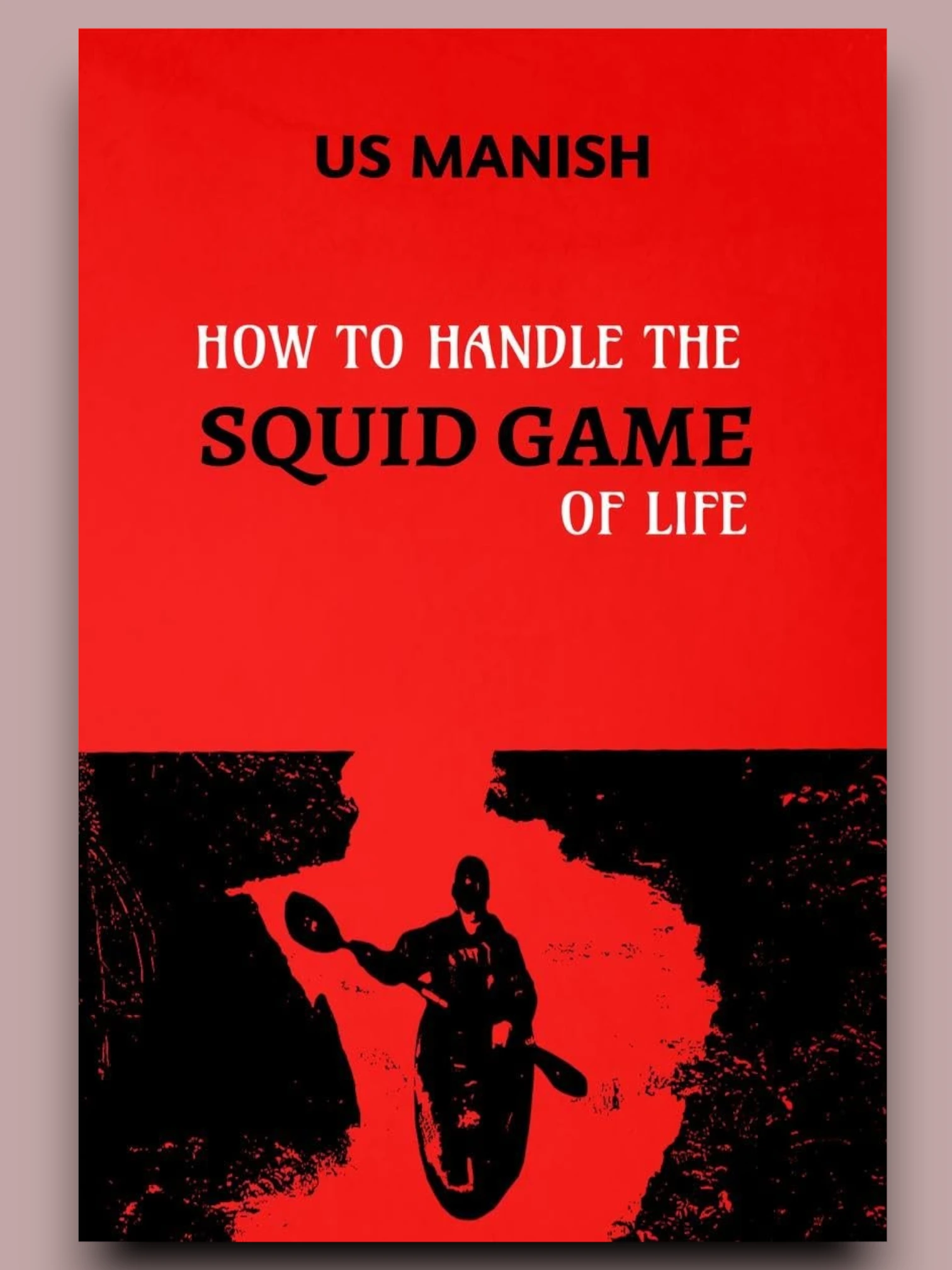HOW TO HANDLE THE SQUID GAME OF LIFE