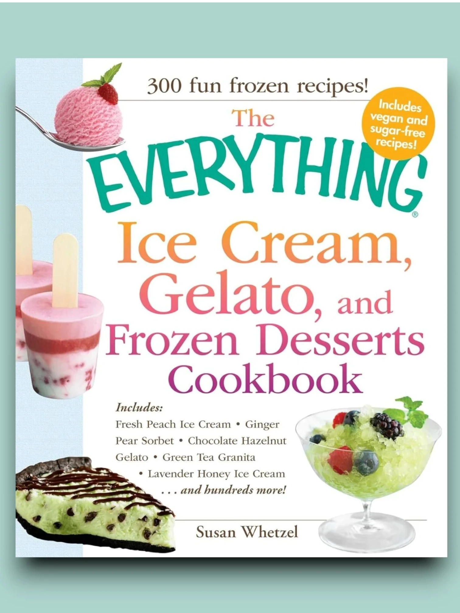 The Everything Ice Cream, Gelato, and Frozen Desserts Cookbook