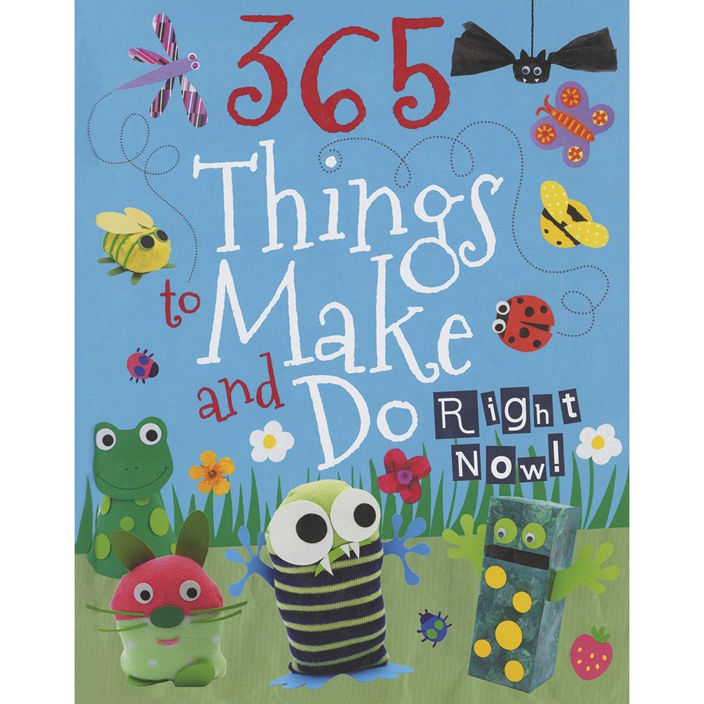 365 Things To Make & Do Right Now