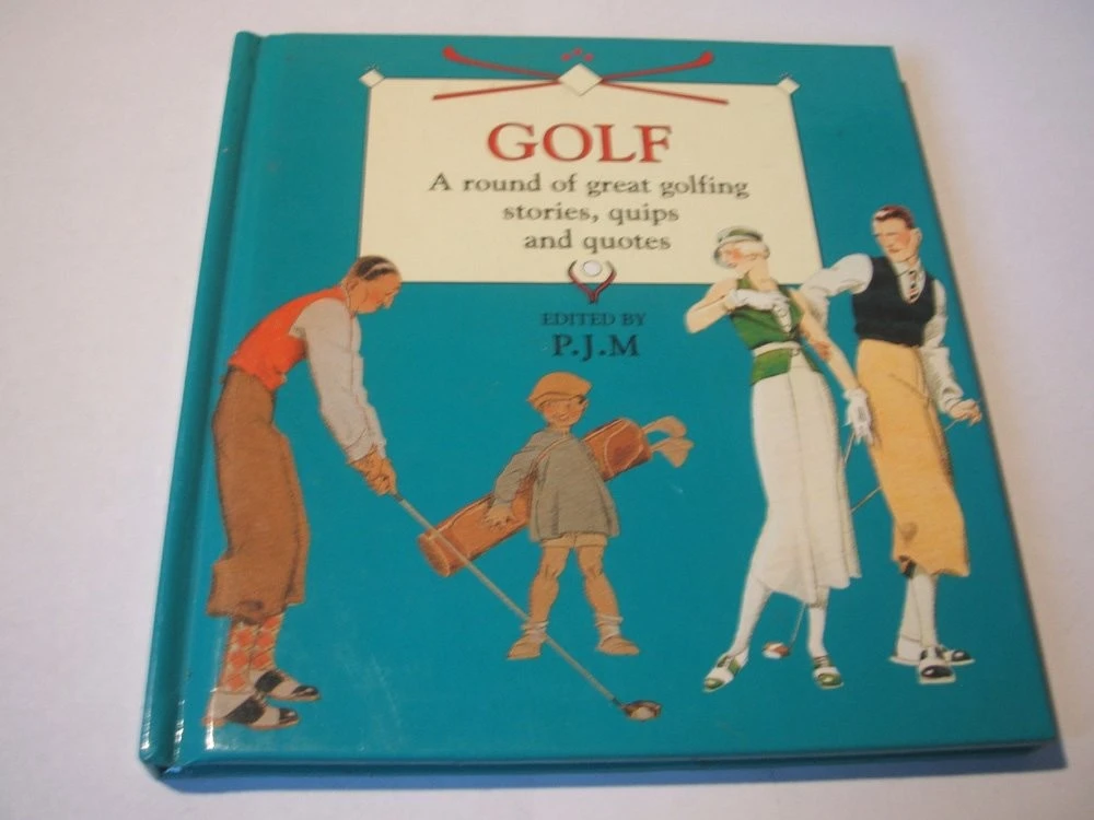 GOLF A Round of Great Golfing Stories, Quips and Quotes
