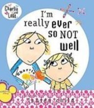 I'm Really Ever So Not Well (Charlie and Lola)