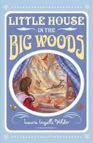 Little House in the big woods: The illustrated frontier classic perfect for young readers ages 8 to 12 (The Little House on the Prairie)
