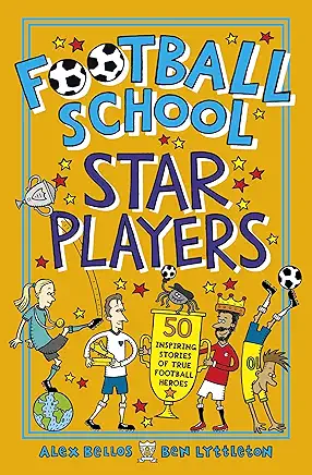 Football School Star Players: 50 Inspiring Stories of True Football Heroes