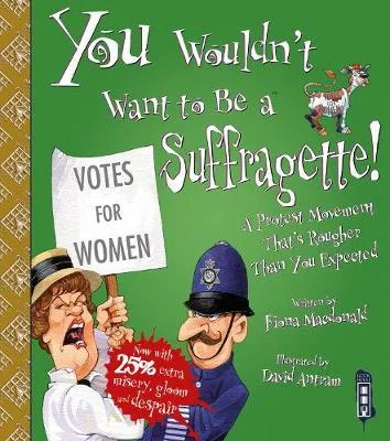 You wouldn't Want to Be a  Suffragette