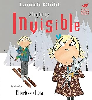 CHARLIE AND LOLA: SLIGHTLY INVISIBLE