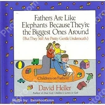 Fathers Are Like Elephants Because They're the Biggest Ones Around