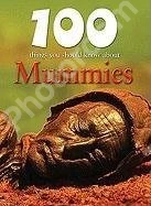 100 Things You Should Know About Mummies