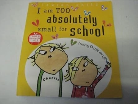 Charlie and Lola: I Am Too Absolutely Small For School