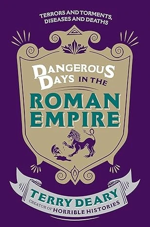 DANGEROUS DAYS IN THE ROMAN EMPIRE: TERRORS AND TORMENTS, DISEASES AND DEATHS