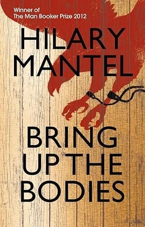 Bring Up the Bodies: The Booker Prize Winning Sequel to Wolf Hall (The Wolf Hall Trilogy)
