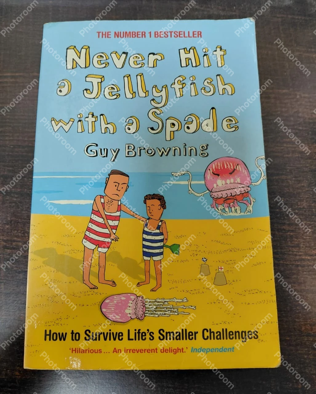 Never Hit a Jellyfish with a Spade: How to Survive Life's Smaller Challenges