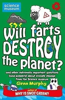 Will Farts Destroy the Planet?: and other extremely important questions (and answers) about climate change from the Science Museum