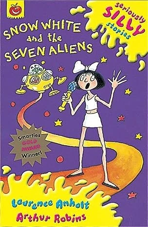 SERIOUSLY SILLY STORIES SNOW WHITE AND THE SEVEN ALIENS