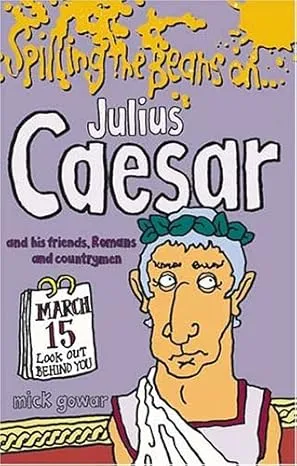 Spilling the Beans on Julius Ceasar and His Friends, Romans and Countrymen